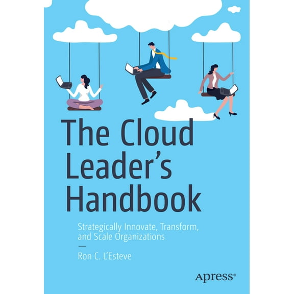 The Cloud Leader's Handbook: Strategically Innovate, Transform, and Scale Organizations, (Paperback)