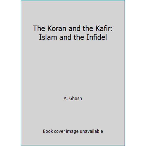 Pre-Owned The Koran and the Kafir: Islam and the Infidel (Paperback) 096116140X 9780961161408