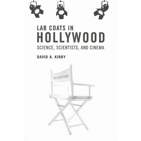 Lab Coats in Hollywood: Science, Scientists, and Cinema