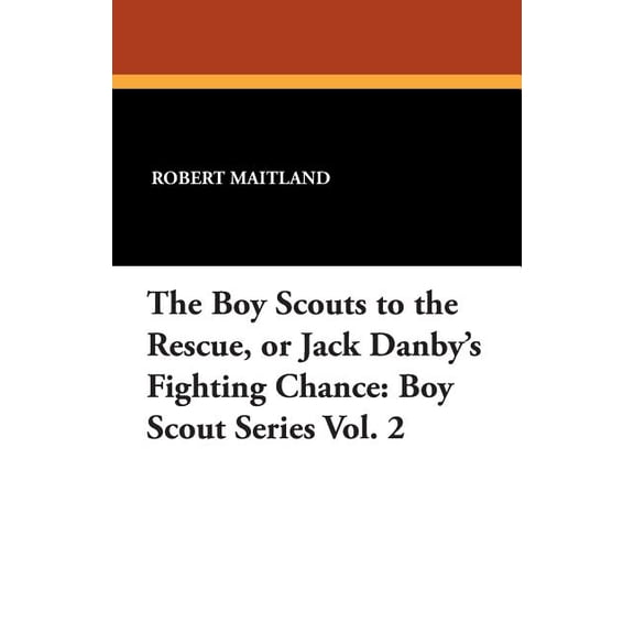 Boy Scout The Boy Scouts to the Rescue: or Jack Danby's Fighting Chance, Book 2, (Paperback)