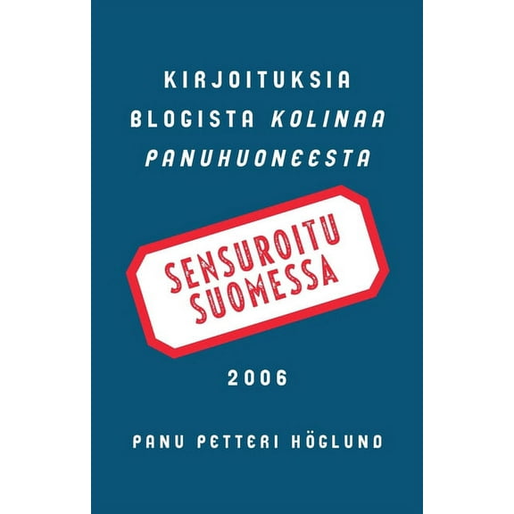 Sensuroitu Suomessa: Kirjoituksia blogista Kolinaa Panuhuoneesta 2006 (Paperback)