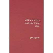 All These Rivers and You Chose Love, (Paperback)