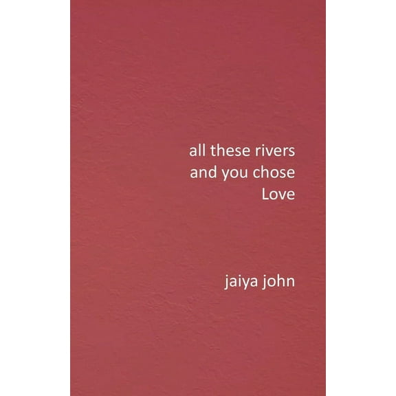 All These Rivers and You Chose Love, (Paperback)