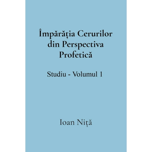 Împărăția Cerurilor din Perspectiva Profetică, (Paperback)