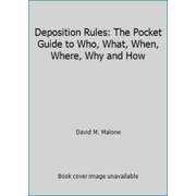 Pre-Owned Deposition Rules: The Pocket Guide to Who, What, When, Where, Why and How (Paperback) 1556817223 9781556817229