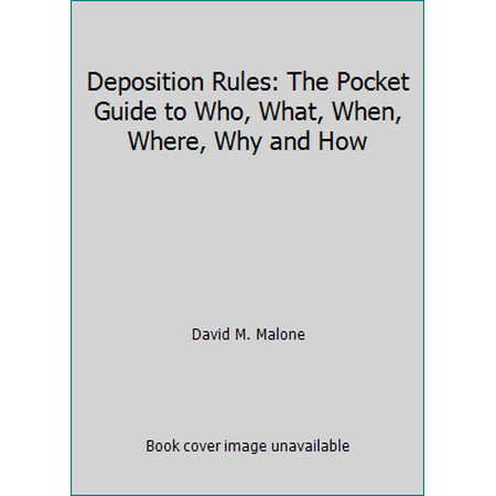Pre-Owned Deposition Rules: The Pocket Guide to Who, What, When, Where, Why and How (Paperback) 1556817223 9781556817229