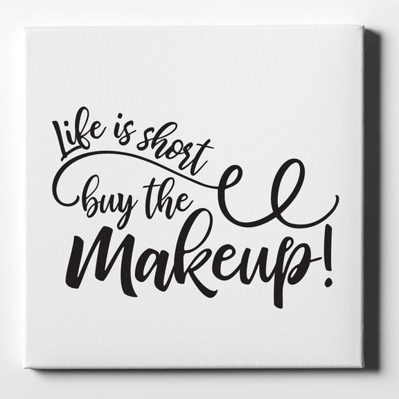 Life is Short, Buy the Makeup - 10" x 10" - Decorative Canvas Wall Art - White Edge - 5/8" Gallery Wrapped