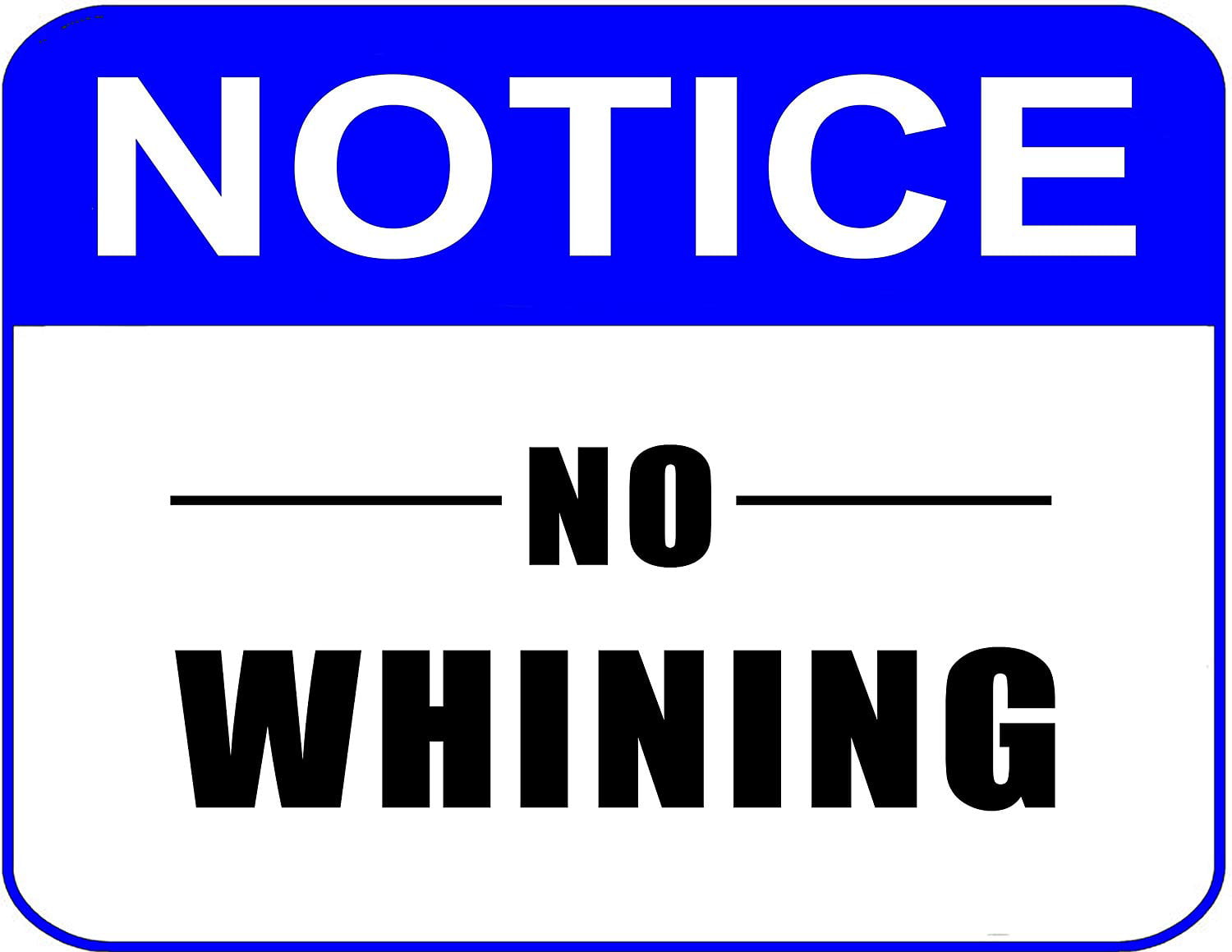 "Notice No Whining" 11 inch by 9.5 inch Laminated Sign 