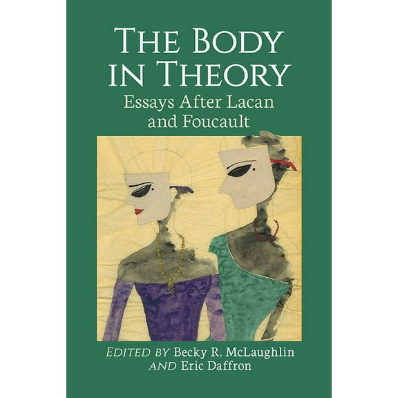 The Body in Theory: Essays After Lacan and Foucault, (Paperback)