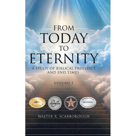 From Today to Eternity: A Study of Biblical Prophecy and End Times Volume 1, (Hardcover)