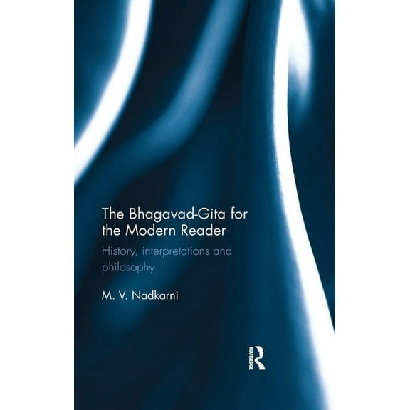 The Bhagavad-Gita for the Modern Reader: History, interpretations and philosophy, (Paperback)