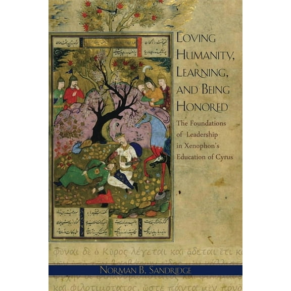 Hellenic Studies Loving Humanity, Learning, and Being Honored: The Foundations of Leadership in Xenophon's Education of Cyrus, Book 55, (Paperback)