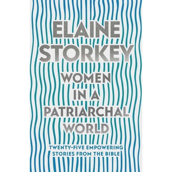 Women in a Patriarchal World: Twenty-Five Empowering Stories from the Bible, (Paperback)