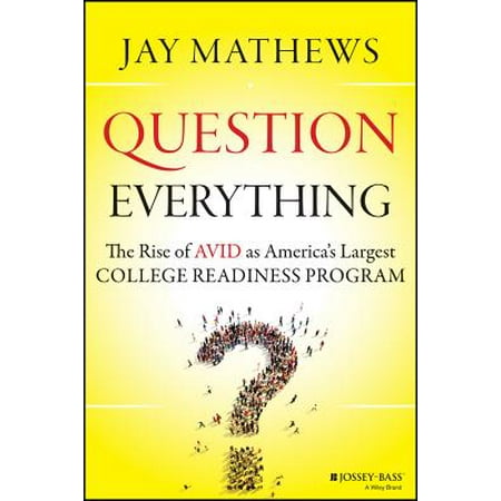 Question Everything : The Rise of Avid as America's Largest College Readiness