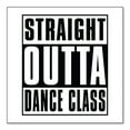 thumbnail image 1 of DistinctInk Custom Bumper Sticker - 3" x 3" Decorative Decal - White Background - Straight Outta Dance Class, 1 of 2