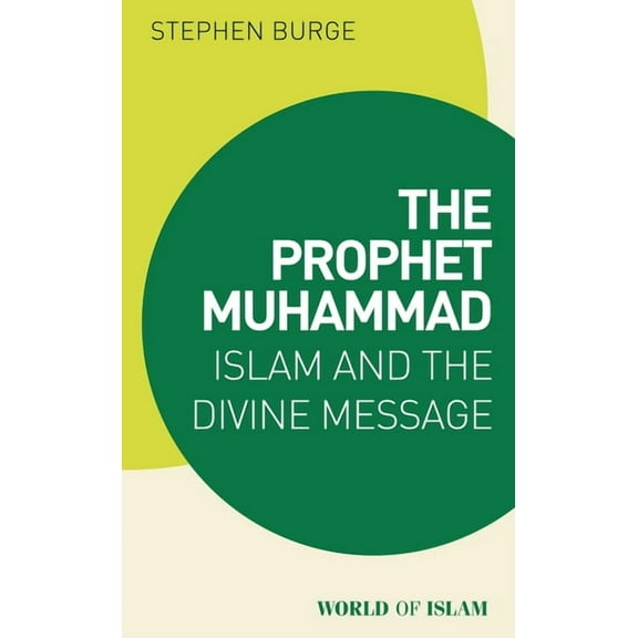 World of Islam The Prophet Muhammad: Islam and the Divine Message, (Paperback)