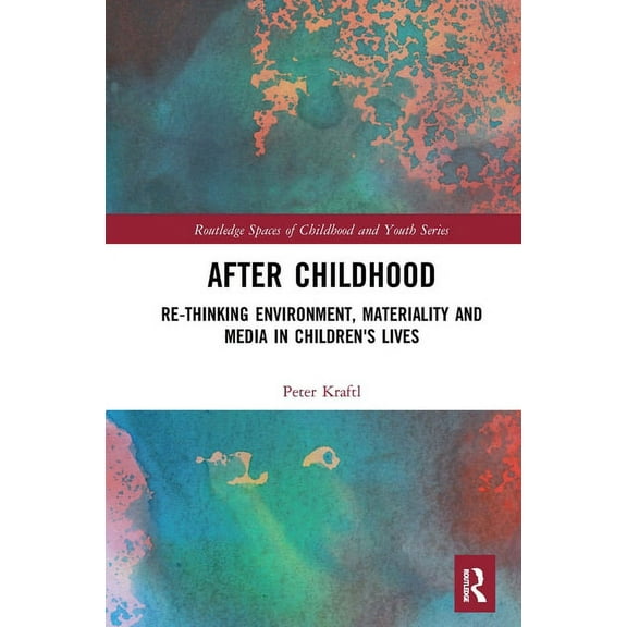 Routledge Spaces of Childhood and Youth After Childhood: Re-Thinking Environment, Materiality and Media in Children's Lives, (Paperback)