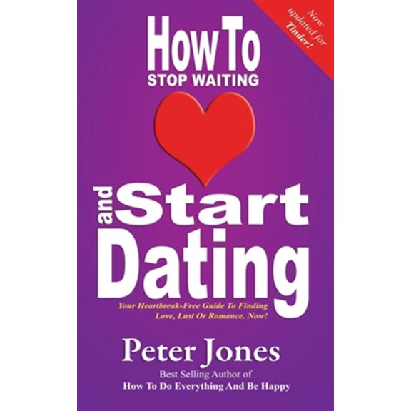 Pre-Owned How to Stop Waiting and Start Dating: Your Heartbreak-Free Guide to Finding Love, Lust or Romance Now!