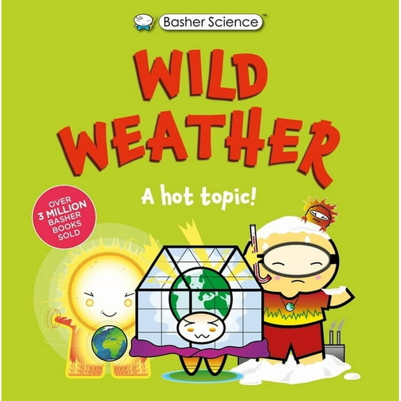 Basher Science Basher Science: Wild Weather: A Hot Topic!: It's Really Wild!, (Paperback)
