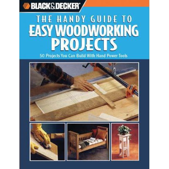 Pre-Owned Black & Decker: The Handy Guide to Easy Woodworking Projects: 50 Projects You Can Build with Hand Power Tools (Spiral-bound) 0785827730 9780785827733