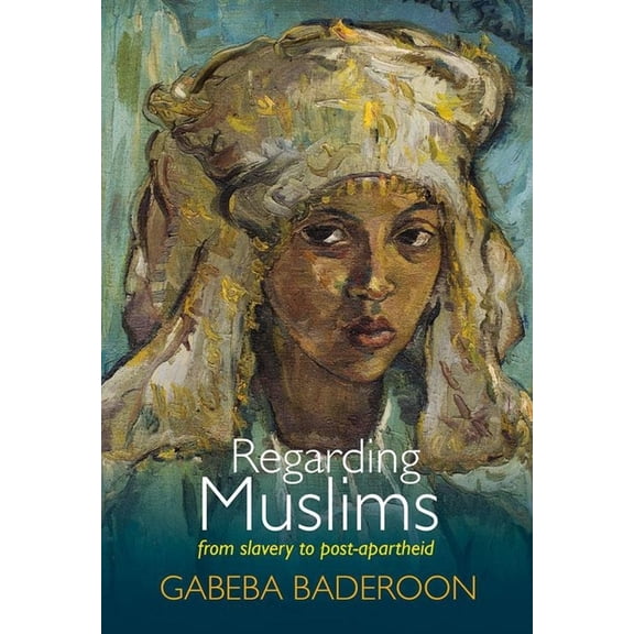 Regarding Muslims: From Slavery to Post-Apartheid, (Paperback)
