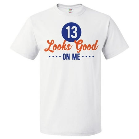 13th Birthday Gift For 13 Year Old Looks Good On Me T Shirt