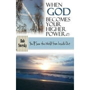 When God Becomes Your Higher Power: When God Becomes Your Higher Power: You'll See the World From Inside Out (Paperback)