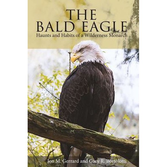 The Bald Eagle : Haunts and Habits of a Wilderness Monarch 9780874744514 Used / Pre-owned