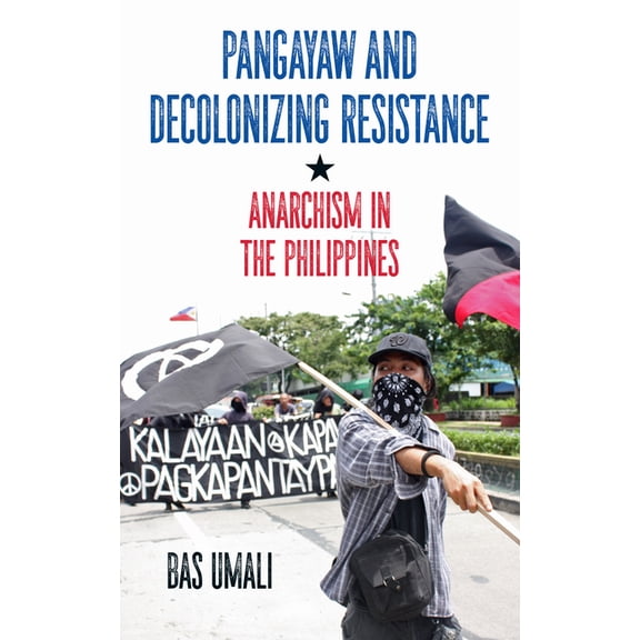 Pangayaw and Decolonizing Resistance : Anarchism in the Philippines (Paperback)