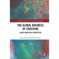 Routledge Studies in Human Resource Deve The Global Business of Coaching: A Meta-Analytical Perspective, (Paperback)