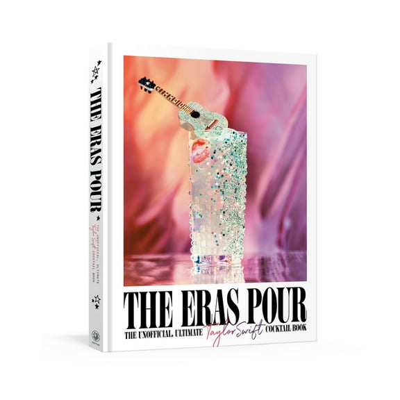 The Eras Pour: The Unofficial, Ultimate Taylor Swift Cocktail Book, (Hardcover)