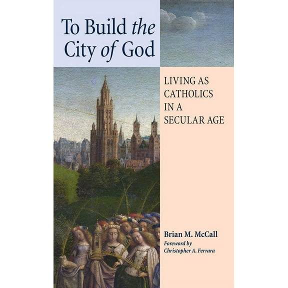To Build the City of God: Living as Catholics in a Secular Age, (Hardcover)