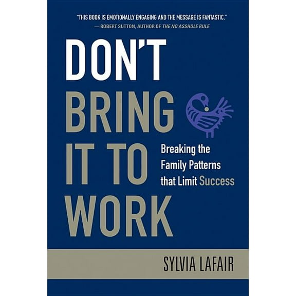 Don't Bring It to Work: Breaking the Family Patterns That Limit Success, (Hardcover)