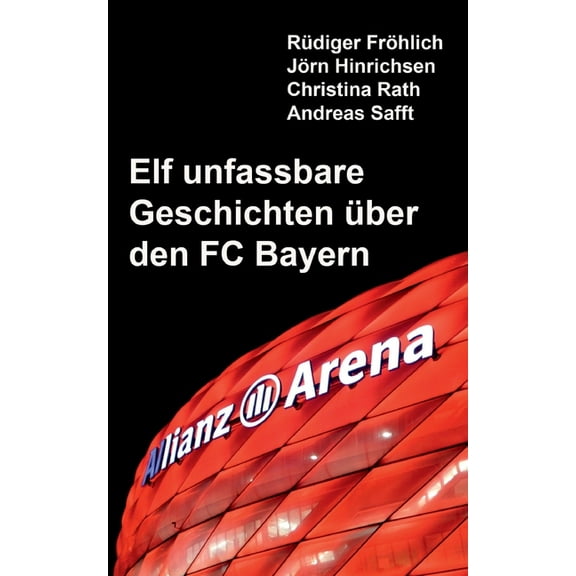 Elf unfassbare Geschichten Ã¼ber den FC Bayern, (Paperback)