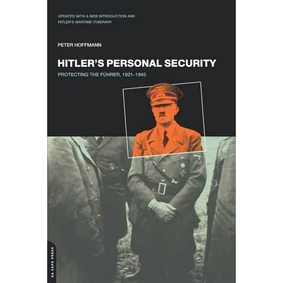 Hitler's Personal Security: Protecting the Fuhrer 1921-1945, (Paperback)