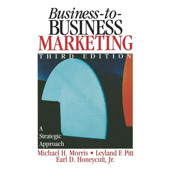 Business-To-Business Marketing: A Strategic Approach, (Hardcover)