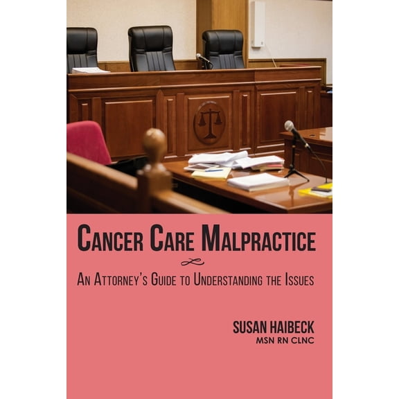 Cancer Care Malpractice: An Attorney's Guide to Understanding the Issues, (Paperback)