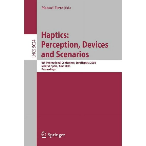 Haptics: Perception, Devices and Scenarios: 6th International Conference, Eurohaptics 2008 Madrid, Spain, June 11-13, 20, (Paperback)