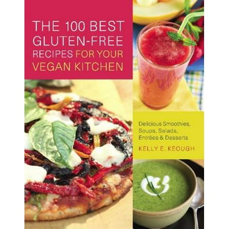 The 100 Best Gluten-Free Recipes for Your Vegan Kitchen -