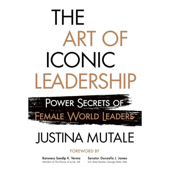 The Art of Iconic Leadership: Power Secrets of Female World Leaders, (Paperback)