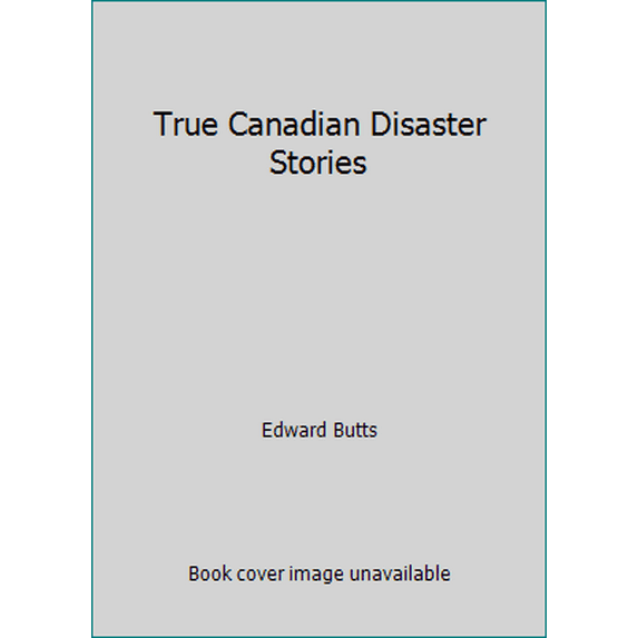 Pre-Owned True Canadian Disaster Stories (Hardcover) 1552677060 9781552677063