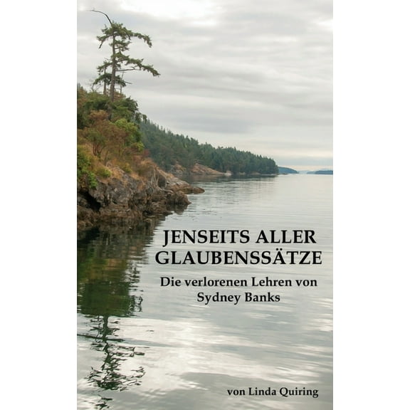 Jenseits aller Glaubenssätze: Die verlorenen Lehren von Sydney Banks (Paperback)
