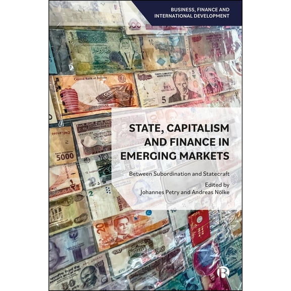 Business, Finance and International Deve State, Capitalism, and Finance in Emerging Markets: Between Subordination and Statecraft, (Hardcover)