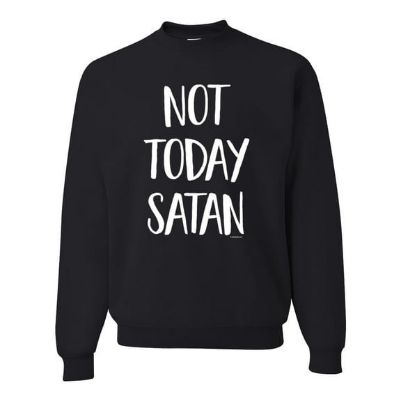 Wild Bobby, Quote Not Today Satan Funny Witty, Inspirational/Christian, Unisex Crewneck Graphic Sweatshirt, Black, Small
