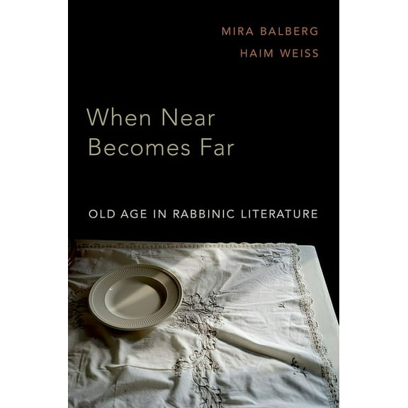 When Near Becomes Far: Old Age in Rabbinic Literature, (Hardcover)