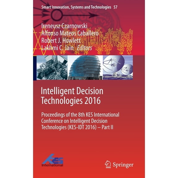 Smart Innovation, Systems and Technologi Intelligent Decision Technologies 2016: Proceedings of the 8th Kes International Conference on Intelligent Decision Tech, Book 57, (Hardcover)