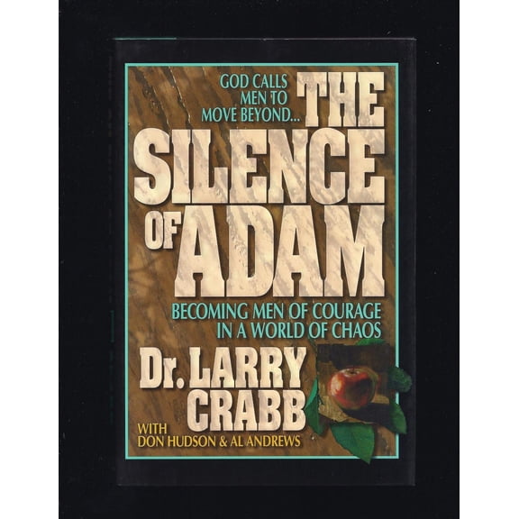 Pre-Owned Silence of Adam: Becoming Men of Courage in a World of Chaos (Hardcover) by Dr. Larry Crabb, Don Hudson, Al Andrews