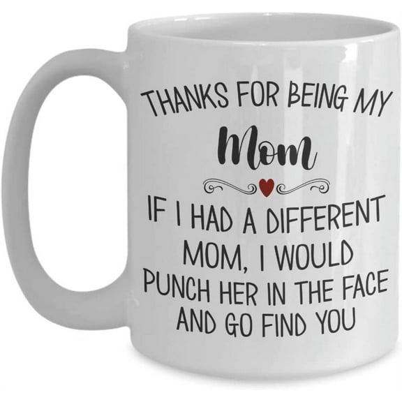 Thanks for Being My Mom Mug Funny Mothers Day Birthday Christmas Ideas for Mama from Son Daughter 11 or 15 oz White Ceramic Coffee Cup