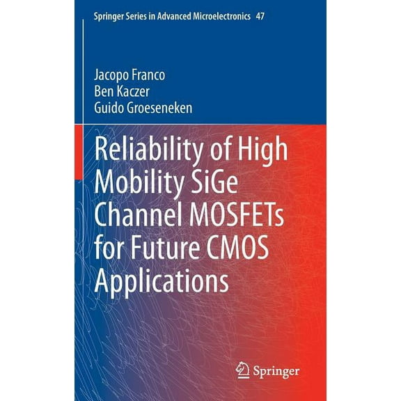 Springer Advanced Microelectronics Reliability of High Mobility Sige Channel Mosfets for Future CMOS Applications, Book 47, (Hardcover)