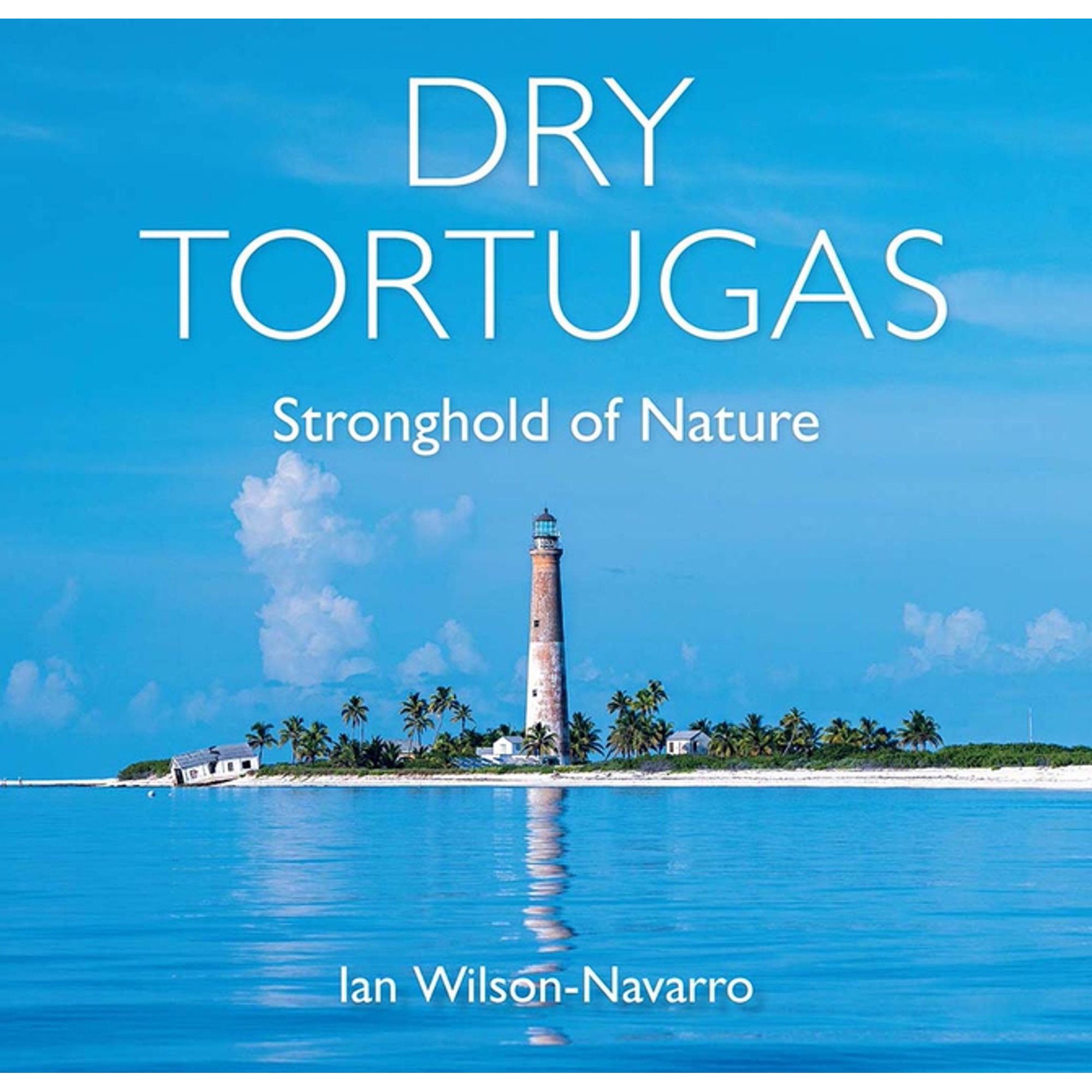 Florida Humanities Partnership Publicati Dry Tortugas: Stronghold of Nature, (Hardcover)